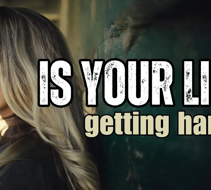 Is your LIFE getting HARD?
